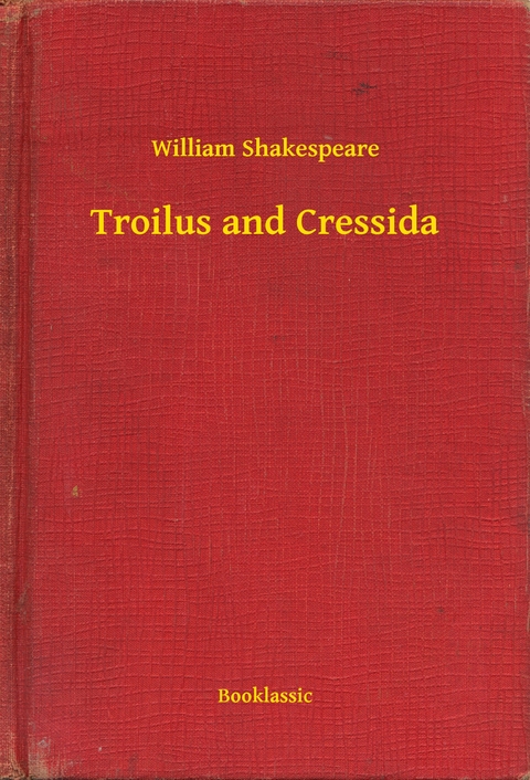 Troilus and Cressida -  William Shakespeare