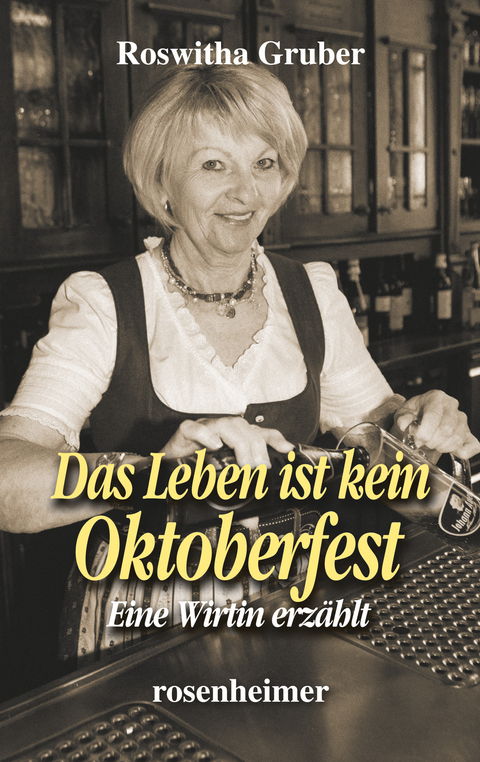 Das Leben ist kein Oktoberfest - Roswitha Gruber