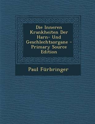 Inneren Krankheiten Der Harn- Und Geschlechtsorgane - Paul Furbringer