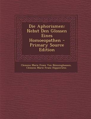 Die Aphorismen - Clemens Marie Franz Von Bonninghausen, Clemens Marie Franz Hippocrates