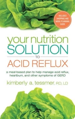 Your Nutrition Solution to Acid Reflux - Kimberly A. Tessmer