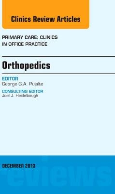 Orthopedics, An Issue of Primary Care Clinics in Office Practice - George G.A. Pujalte