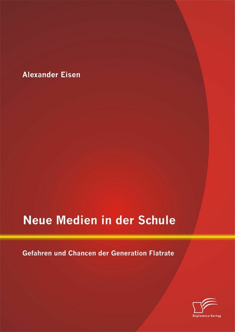 Neue Medien in der Schule: Gefahren und Chancen der Generation Flatrate - Alexander Eisen