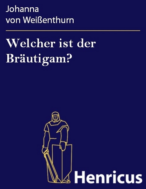 Welcher ist der Bräutigam? -  Johanna von Weißenthurn