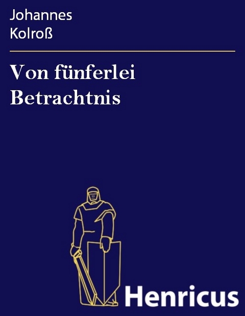 Von fünferlei Betrachtnis -  Johannes Kolroß