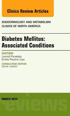 Diabetes Mellitus: Associated Conditions, An Issue of Endocrinology and Metabolism Clinics of North America - Leonid Poretsky