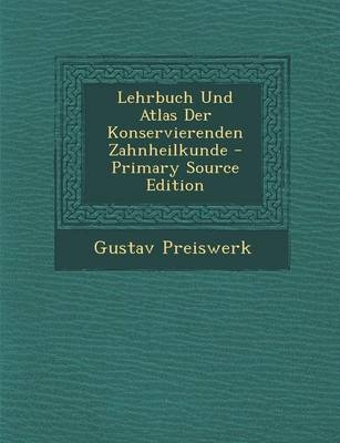 Lehrbuch Und Atlas Der Konservierenden Zahnheilkunde - Gustav Preiswerk