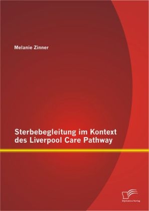 Sterbebegleitung im Kontext des Liverpool Care Pathway - Melanie Zinner