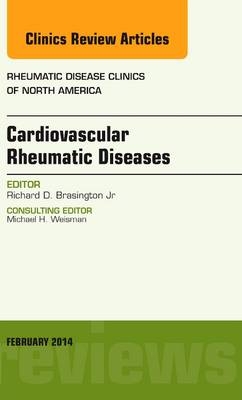 Cardiovascular Rheumatic Diseases, An Issue of Rheumatic Disease Clinics - Richard D Brasington