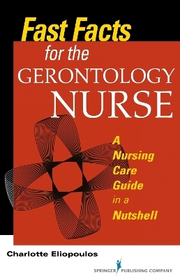 Fast Facts for the Gerontology Nurse - Charlotte Eliopoulos