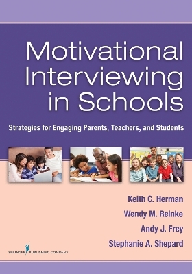 Motivational Interviewing in Schools - Keith C. Herman, Wendy M. Reinke, Andy Frey, Stephanie Shepard