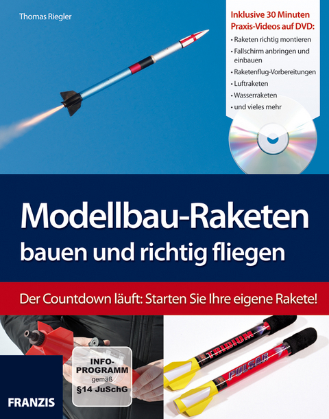 Modellbau-Raketen bauen und richtig fliegen - Thomas Riegler