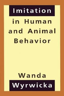 Imitation in Human and Animal Behavior - Wanda Wyrwicka