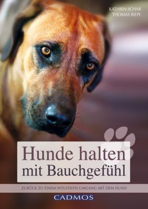 Hunde halten mit Bauchgefühl - Kathrin Schar, Thomas Riepe
