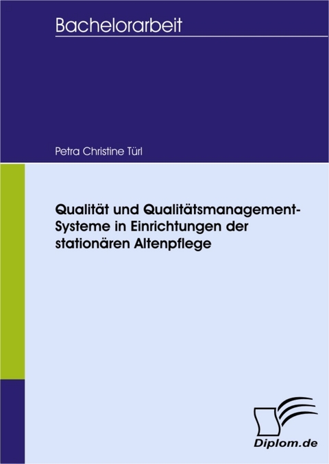 Qualität und Qualitätsmanagement-Systeme in Einrichtungen der stationären Altenpflege -  Petra Christine Türl