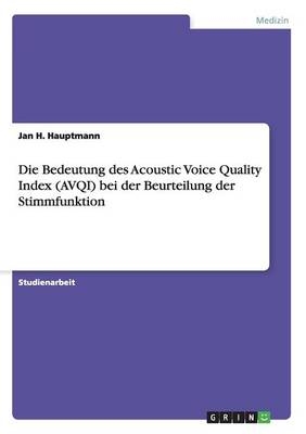 Die Bedeutung des Acoustic Voice Quality Index (AVQI) bei der Beurteilung der Stimmfunktion - Jan H. Hauptmann