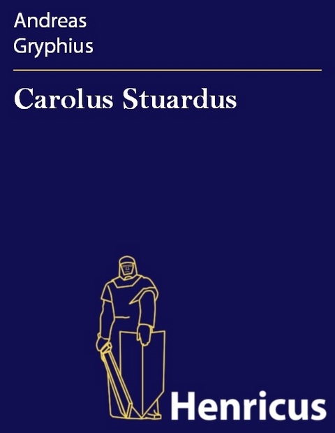 Carolus Stuardus -  Andreas Gryphius