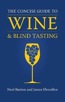 The Concise Guide to Wine and Blind Tasting - Neel Burton, James Flewellen