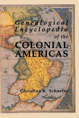 Genealogical Encyclopedia of the Colonial Americas - Christina K. Schaefer