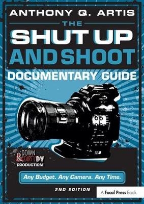 The Shut Up and Shoot Documentary Guide - Anthony Q. Artis