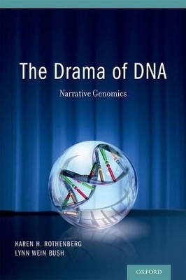 The Drama of DNA: Narrative Genomics - Karen H. Rothenberg, Lynn Wein Bush