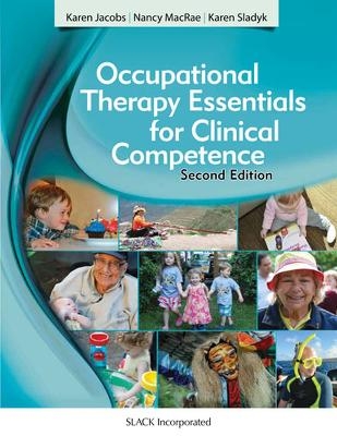 Occupational Therapy Essentials for Clinical Competence - Karen Jacobs, Nancy MacRae, Karen Sladyk