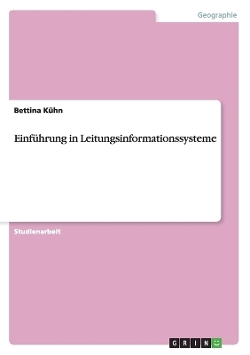 Einführung in Leitungsinformationssysteme - Bettina Kühn