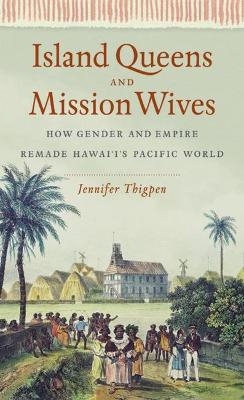 Island Queens and Mission Wives - Jennifer Thigpen