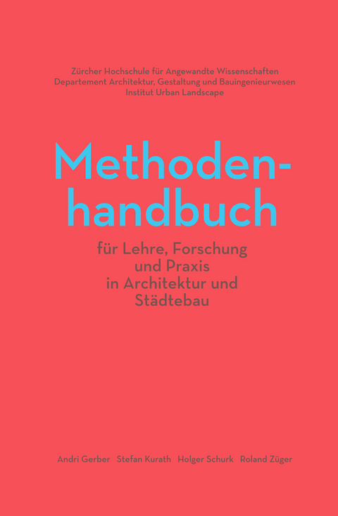 Methodenhandbuch für Lehre, Forschung und Praxis in Architektur und Städtebau - Andri Gerber, Stefan Kurath, Holger Schurk, Roland Züger