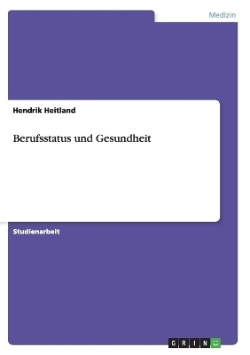Berufsstatus und Gesundheit - Hendrik Heitland