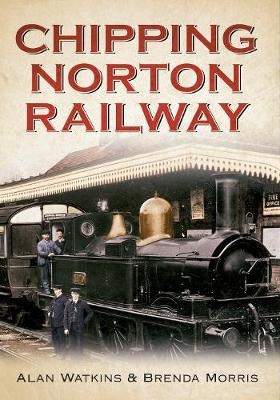 Chipping Norton Railway - Alan Watkins, Brenda Morris