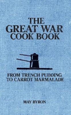 The Great War Cook Book - May Byron, Eleri Pipien