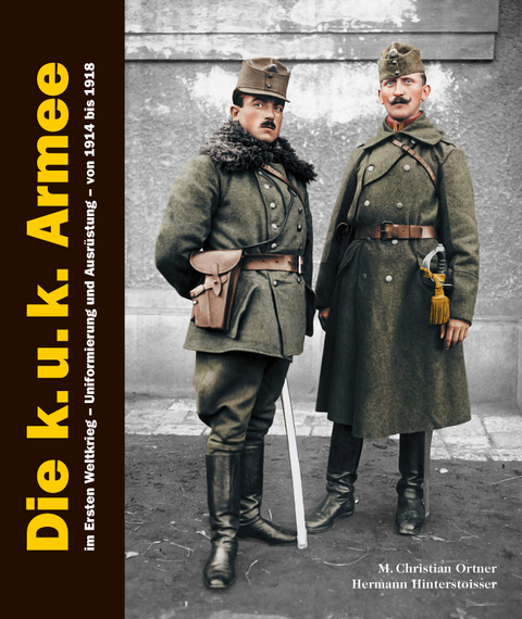 Die k.u.k. Armee im Ersten Weltkrieg - M Christian Ortner, Hermann Hinterstoisser