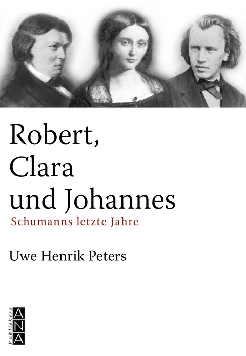 Robert, Clara und Johannes - Uwe Henrik Peters