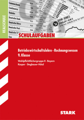 Schulaufgaben Realschule Bayern - Betriebswirtschaftslehre/Rechnungswesen 9. Klasse - Ursula Stegbauer-Hötzl, Cornelia Kasper