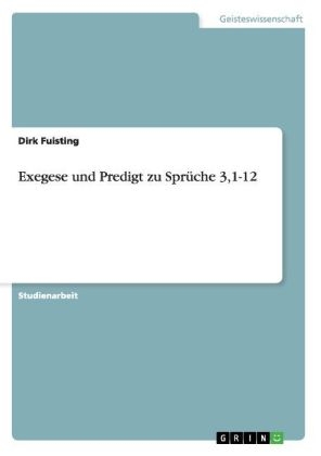 Exegese und Predigt zu SprÃ¼che 3,1-12 - Dirk Fuisting