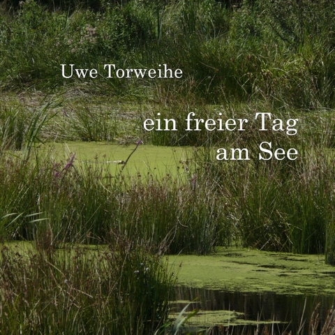 Ein freier Tag am See - Uwe Torweihe