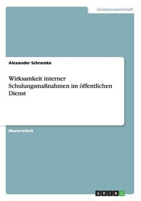 Wirksamkeit interner SchulungsmaÃnahmen im Ã¶ffentlichen Dienst - Alexander Schramke