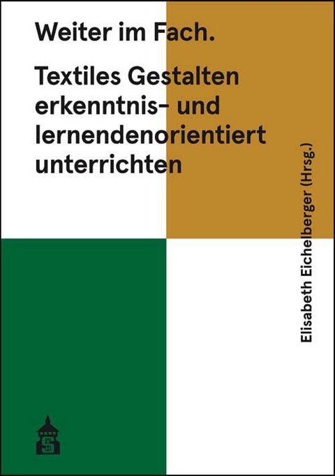 Weiter im Fach. Textiles Gestalten erkenntnis- und lernendenorientiert unterrichten - 