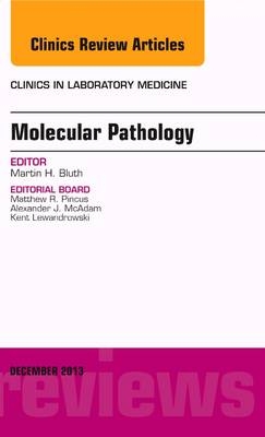 Molecular Pathology, An Issue of Clinics in Laboratory Medicine - Martin H. Bluth