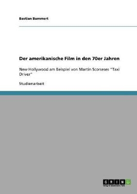 Der amerikanische Film in den 70er Jahren - Bastian Bammert