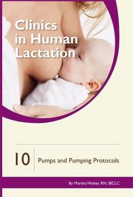 Clinics in Human Lactation 10: Breast Pumps & Pumping Protocols - Marsha Walker