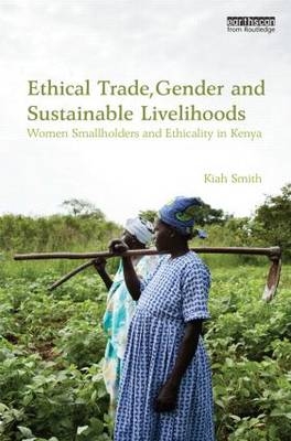 Ethical Trade, Gender and Sustainable Livelihoods - Kiah Smith