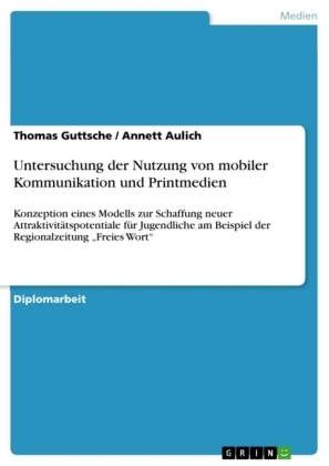 Untersuchung der Nutzung von  mobiler Kommunikation und Printmedien - Annett Aulich, Thomas Guttsche