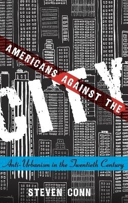 Americans Against the City - Steven Conn