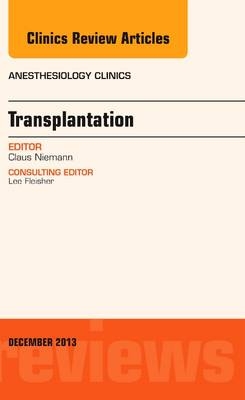 Transplantation, An Issue of Anesthesiology Clinics - Claus Niemann