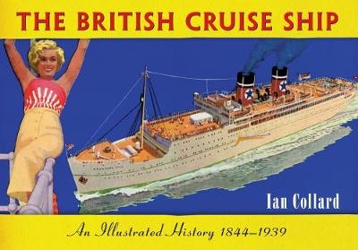 The British Cruise Ship An Illustrated History 1844-1939 - Ian Collard