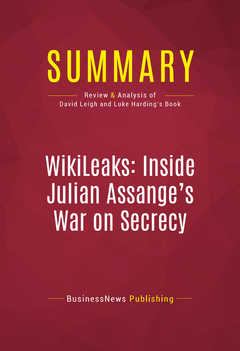 Summary: WikiLeaks: Inside Julian Assange's War on Secrecy -  BusinessNews Publishing