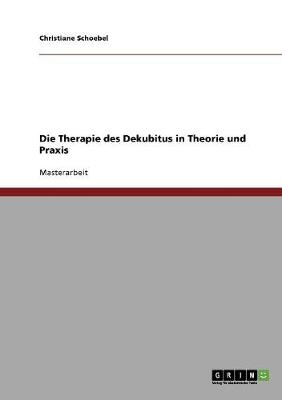 Die Therapie des Dekubitus in Theorie und Praxis - Christiane Schoebel