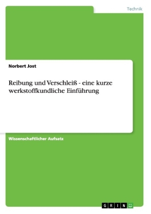 Reibung und Verschleiß - eine kurze werkstoffkundliche Einführung - Norbert Jost